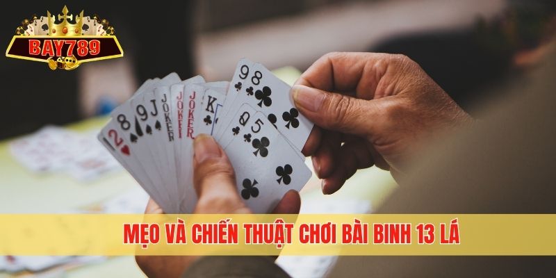 Mẹo và chiến thuật chơi bài Binh 13 lá