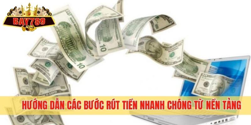 Hướng dẫn các bước rút tiền nhanh chóng từ nền tảng